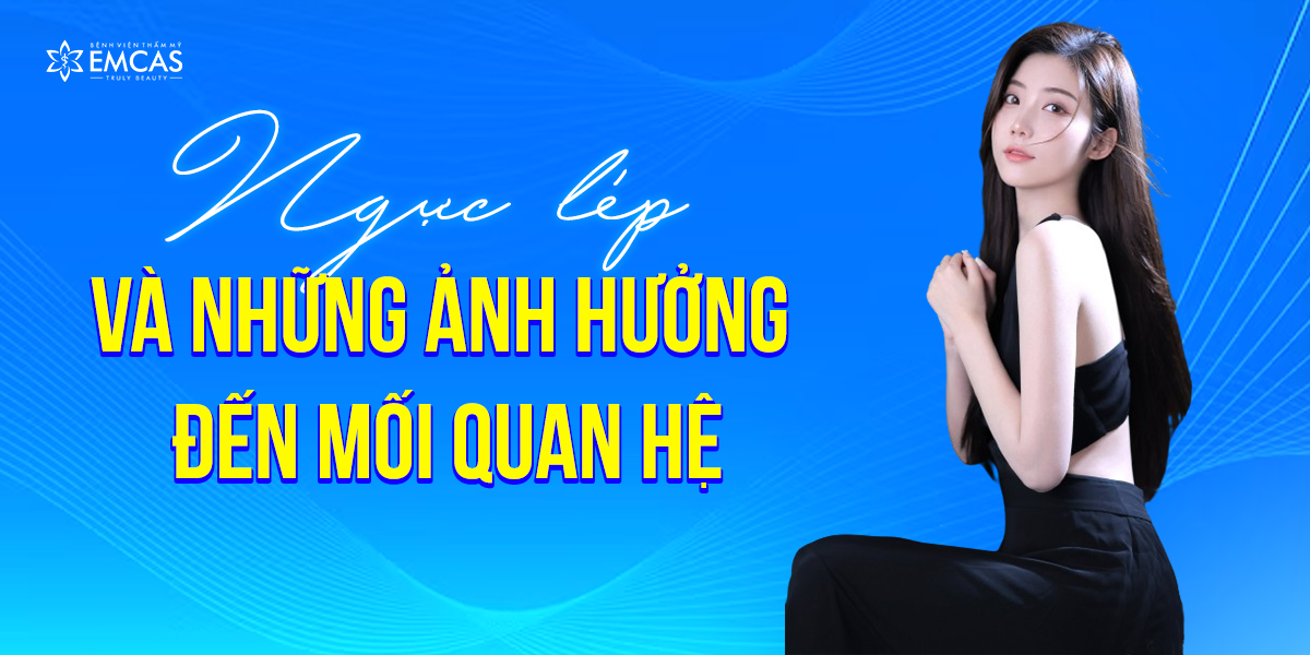Ngực Lép Và Những Ảnh Hưởng Đến Mối Quan Hệ