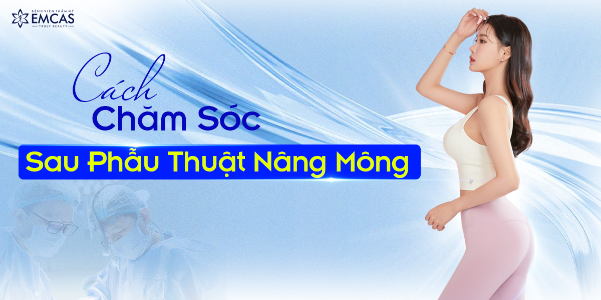 Cách Chăm Sóc Sau Phẫu Thuật Nâng Mông