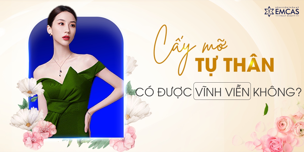 Cấy Mỡ Tự Thân Có Được Vĩnh Viễn Hay Không