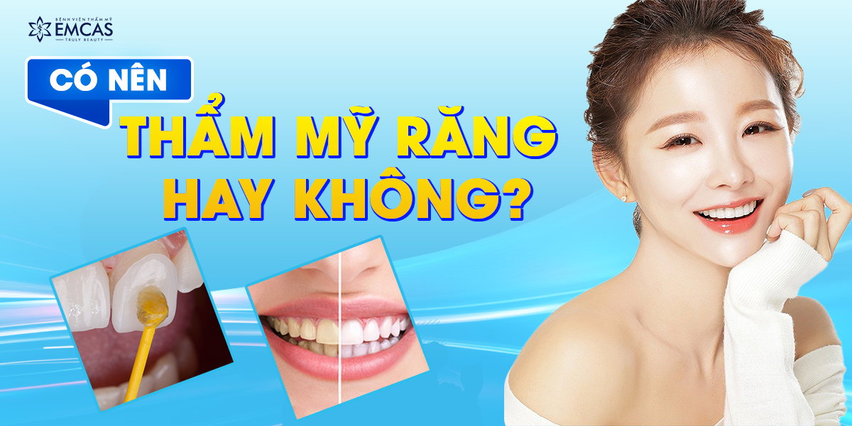 Có Nên Thẩm Mỹ Răng Hay Không?