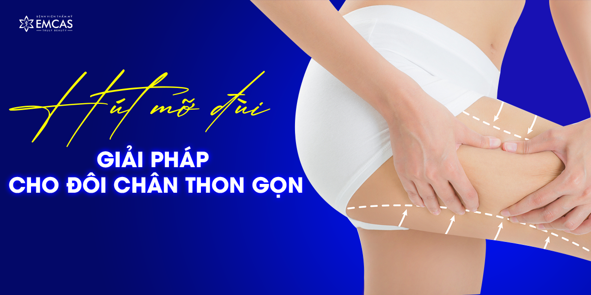 Hút Mỡ Đùi - Giải Pháp Cho Đôi Chân Thon Gọn