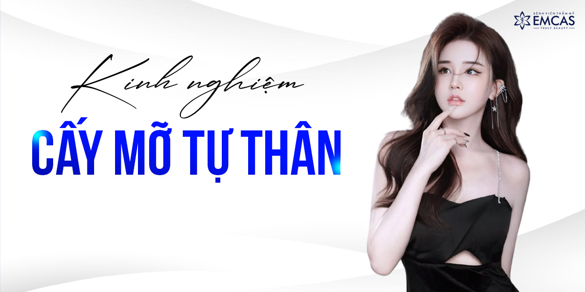 Kinh Nghiệm Cấy Mỡ Tự Thân - Tất tần tật những điều bạn cần biết