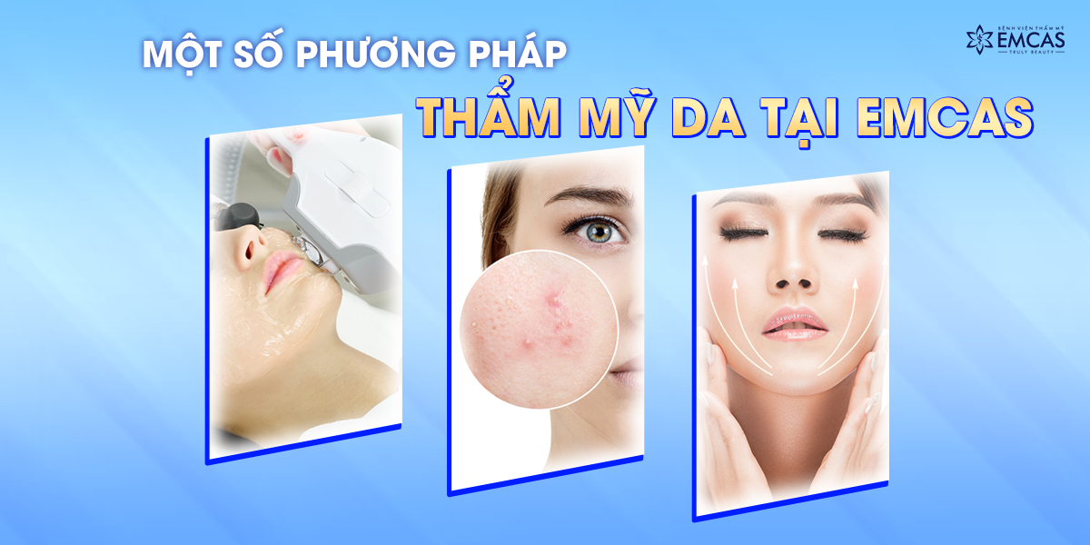 Một Số Phương Pháp Thẩm Mỹ Da Tại EMCAS