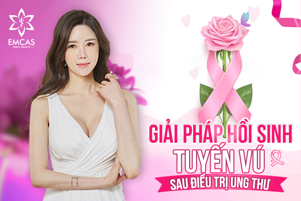 Hồi Sinh Tuyến Vú Sau Điều Trị Ung Thư