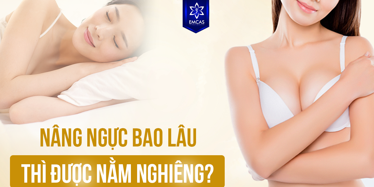 Nâng Ngực Bao Lâu Thì Được Nằm Nghiêng?
