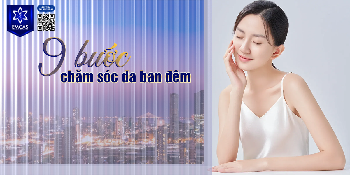9 Bước Chăm Sóc Da Ban Đêm