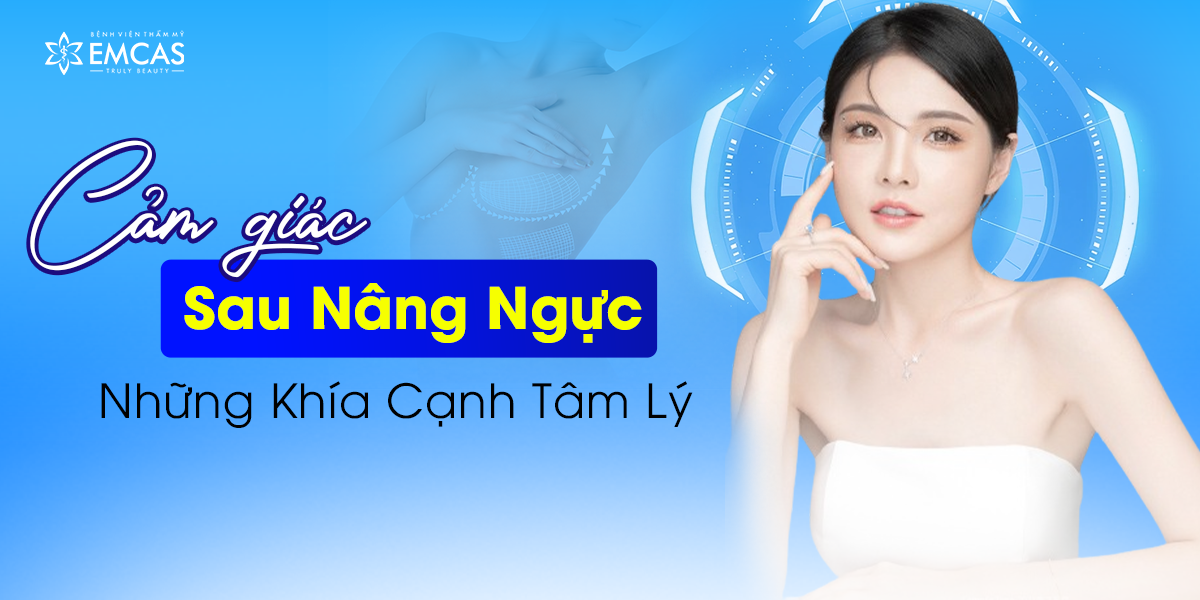 Cảm Giác Sau Nâng Ngực: Những Khía Cạnh Tâm Lý