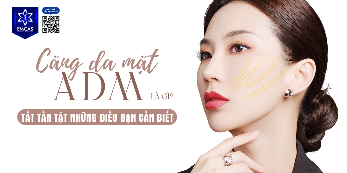 Căng Da Mặt ADM Là Gì? Tất Tần Tật Những Điều Bạn Cần Biết