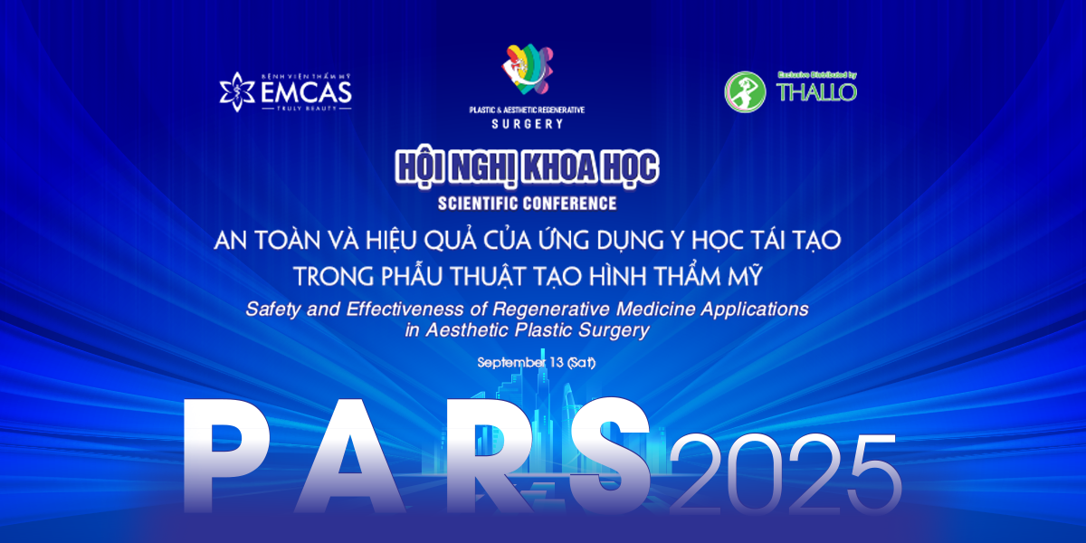 Hội Nghị Khoa Học PARS 2025 “An Toàn Và Hiệu Quả Của Ứng Dụng Y Học Tái Tạo Trong Phẫu Thuật Tạo Hình Thẩm Mỹ”