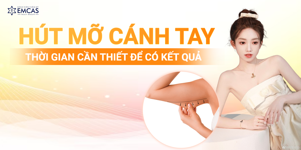 Hút Mỡ Cánh Tay - Thời Gian Cần Thiết Để Có Kết Quả