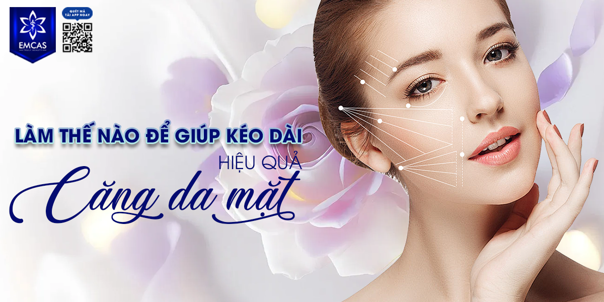 Làm Thế Nào Để Giúp Kéo Dài Hiệu Quả Căng Da Mặt?