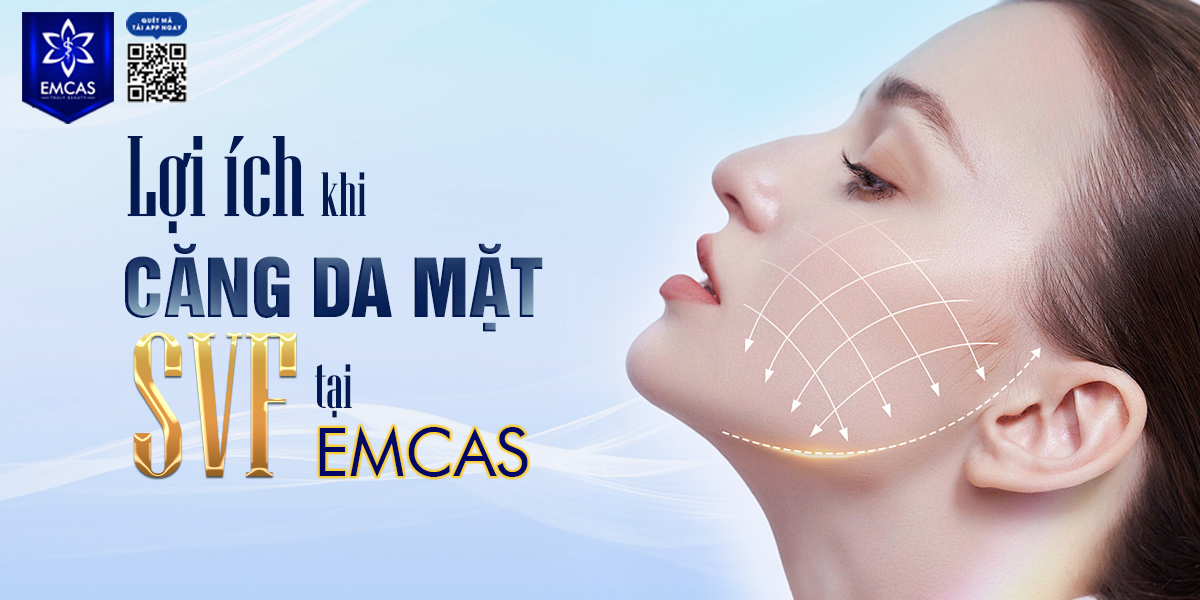 Lợi Ích Khi Căng Da Mặt SVF Tại EMCAS