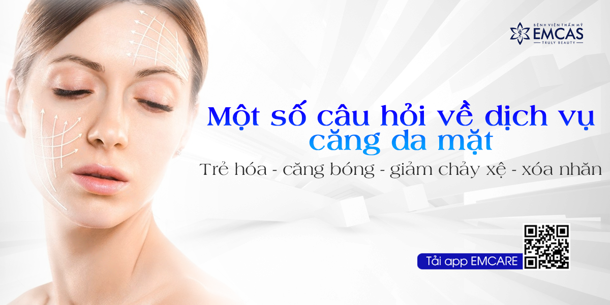 Một Số Câu Hỏi Về Dịch Vụ Căng Da Mặt