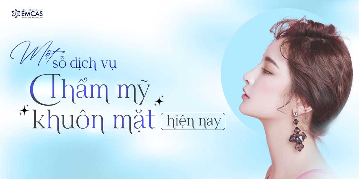 Một Số Dịch Vụ Thẩm Mỹ Khuôn Mặt Hiện Nay