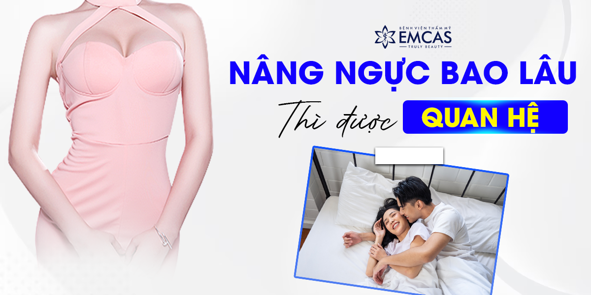 Nâng Ngực Bao Lâu Thì Được Quan Hệ?