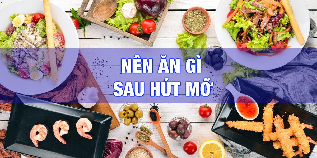 Nên Ăn Gì Sau Hút Mỡ Để Đạt Được Hiệu Quả Như Mong Đợi