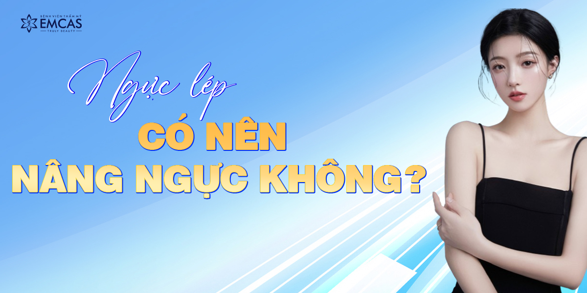 Ngực Lép Có Nên Nâng Ngực Không - Lựa Chọn Đúng Đắn Cho Sự Tự Tin và Hài Hòa