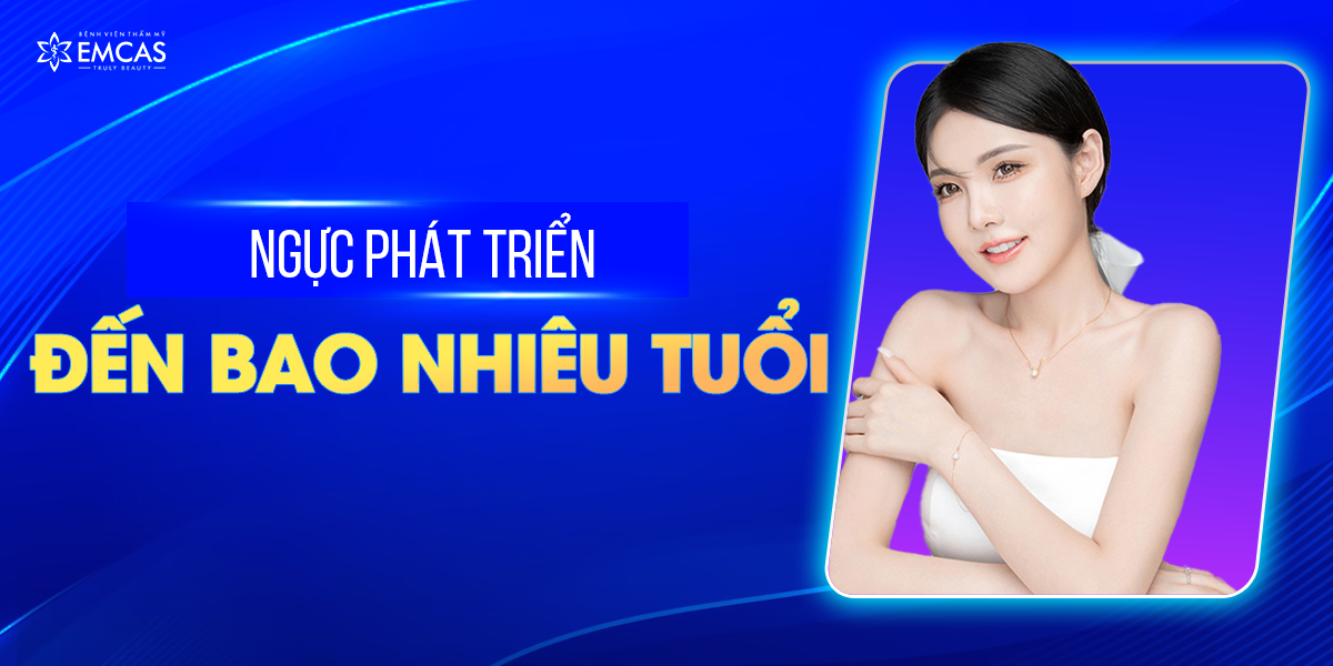 Ngực Phát Triển Đến Bao Nhiêu Tuổi