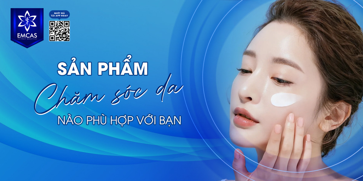 Sản Phẩm Chăm Sóc Da Nào Phù Hợp Với Bạn