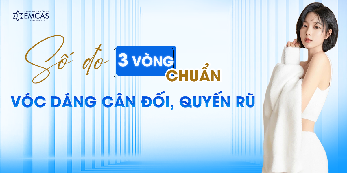 Số Đo 3 Vòng Chuẩn - Vóc dáng cân đối, quyến rũ