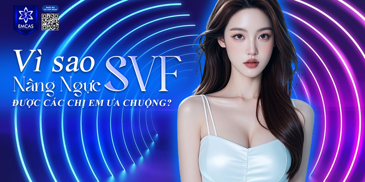 Tại Sao Nâng Ngực SVF Được Các Chị Em Ưa Chuộng?