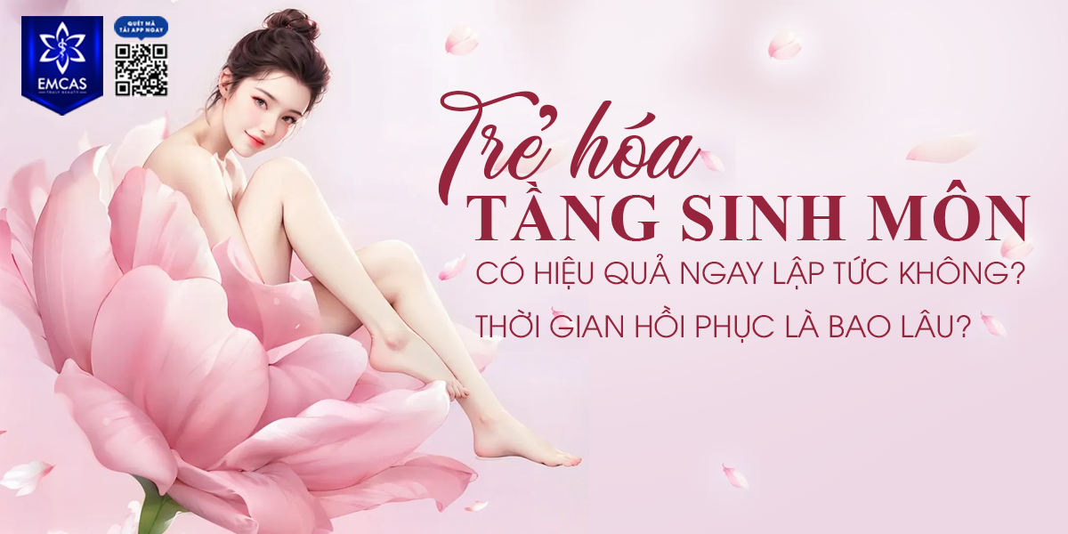 Trẻ Hóa Tầng Sinh Môn Có Hiệu Quả Ngay Lập Tức Không? Thời Gian Hồi Phục Là Bao Lâu?
