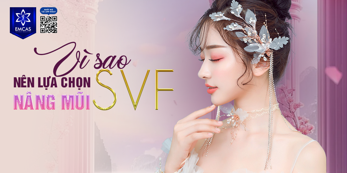 Vì Sao Nên Lựa Chọn Nâng Mũi SVF?