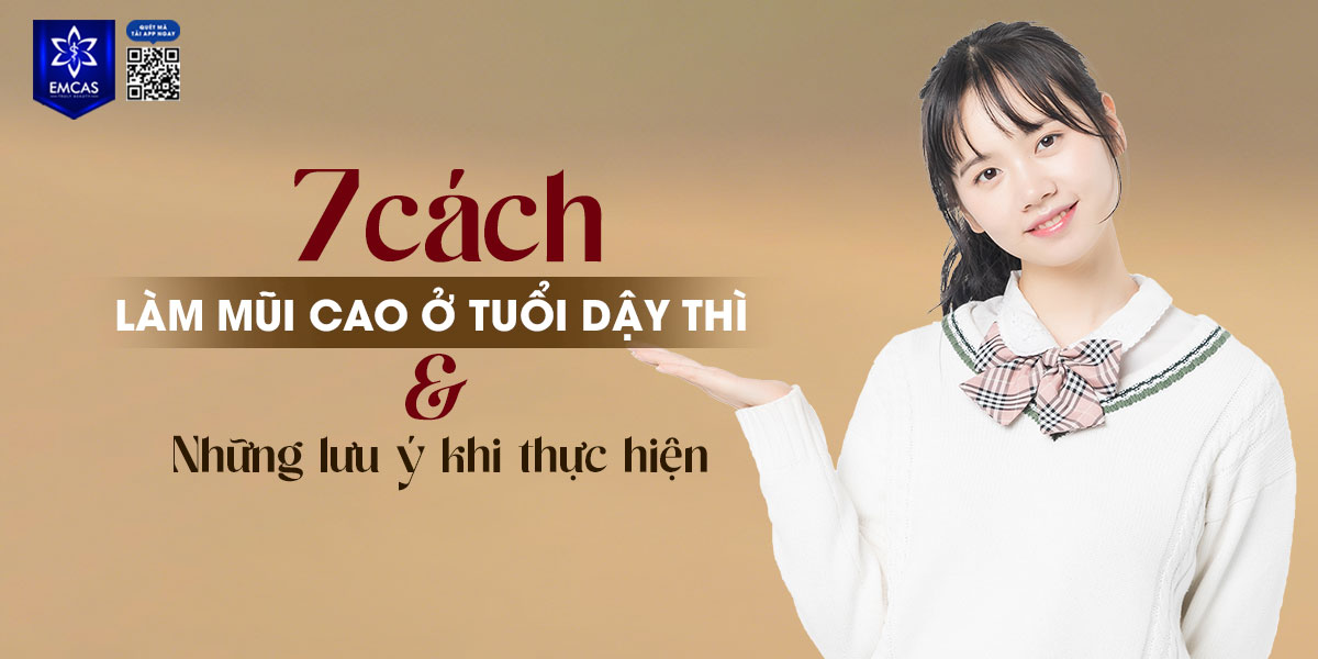 7 CÁCH LÀM MŨI CAO Ở TUỔI DẬY THÌ