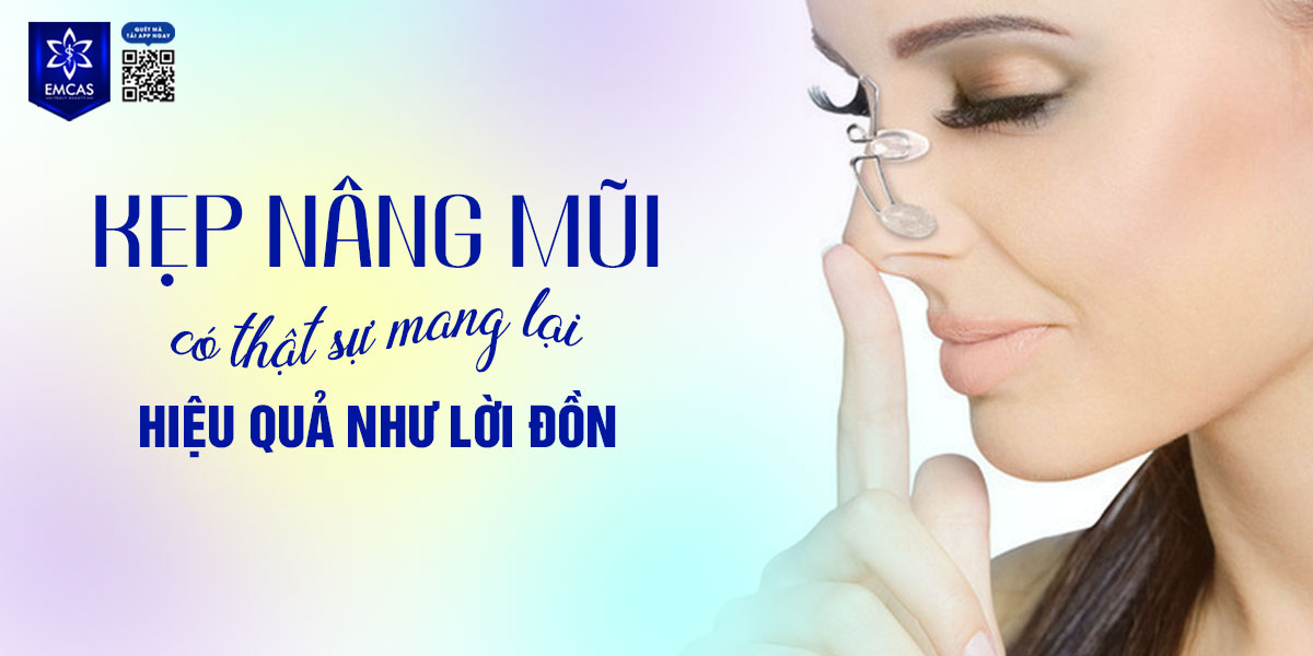 KẸP NÂNG MŨI CÓ THẬT SỰ MANG LẠI HIỆU QUẢ NHƯ LỜI ĐỒN?