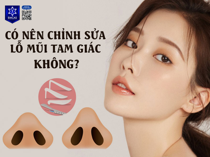 Việc có nên chỉnh sửa lỗ mũi tam giác hay không phụ thuộc vào cả yếu tố thẩm mỹ, nhân tướng học lẫn mong muốn cá nhân