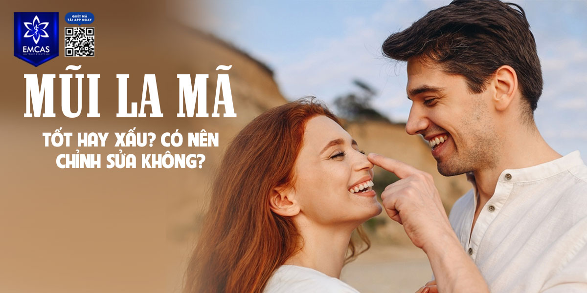 MŨI LA MÃ TỐT HAY XẤU? VẬN MỆNH NGƯỜI MŨI LA MÃ