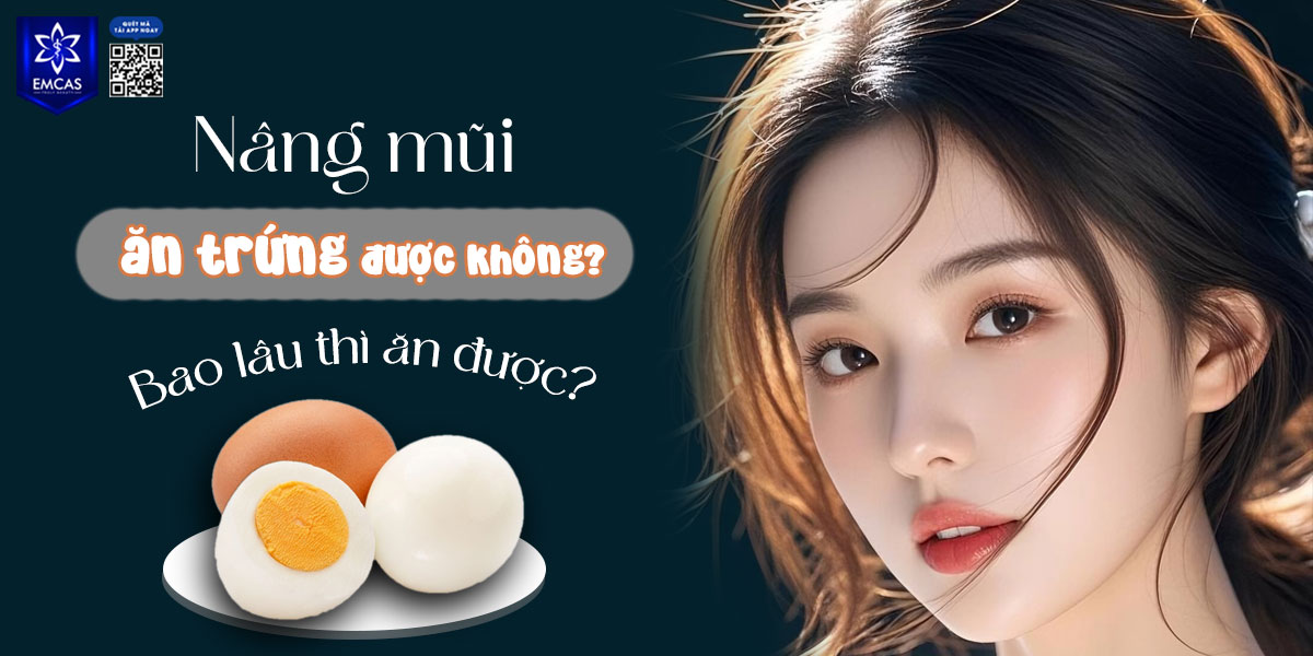 NÂNG MŨI ĂN TRỨNG ĐƯỢC KHÔNG?