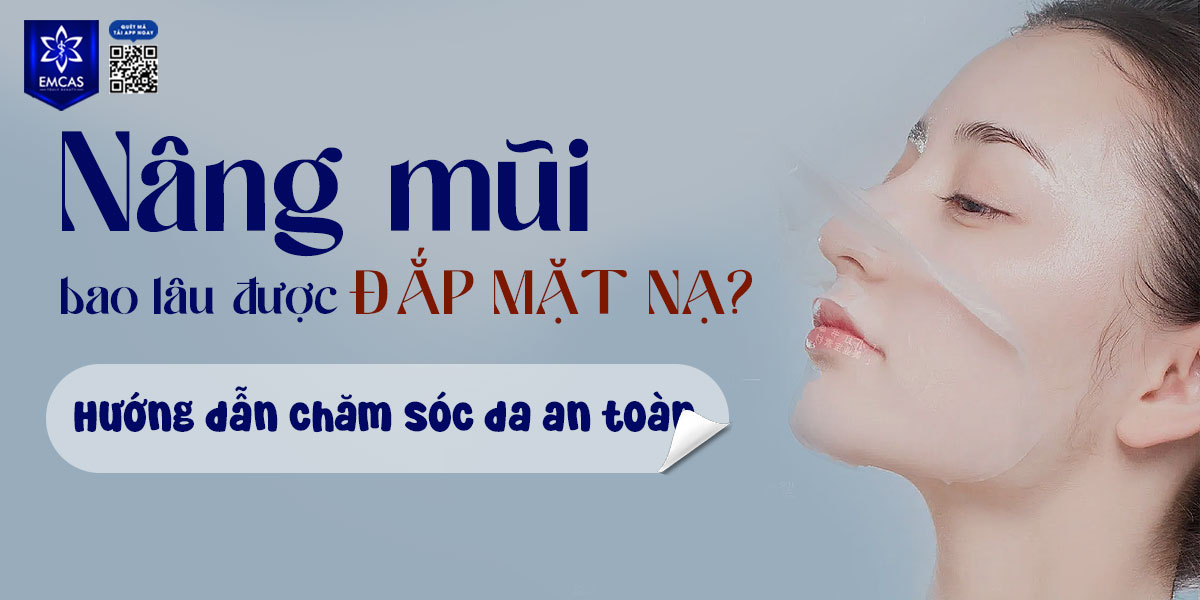 NÂNG MŨI BAO LÂU ĐƯỢC ĐẮP MẶT NẠ?