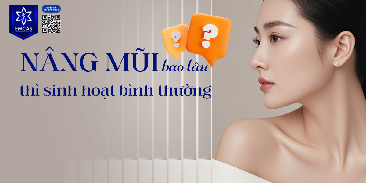 NÂNG MŨI BAO LÂU THÌ SINH HOẠT BÌNH THƯỜNG?
