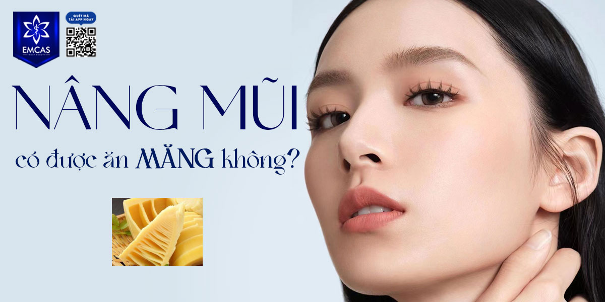 NÂNG MŨI CÓ ĐƯỢC ĂN MĂNG KHÔNG? [THẮC MẮC]