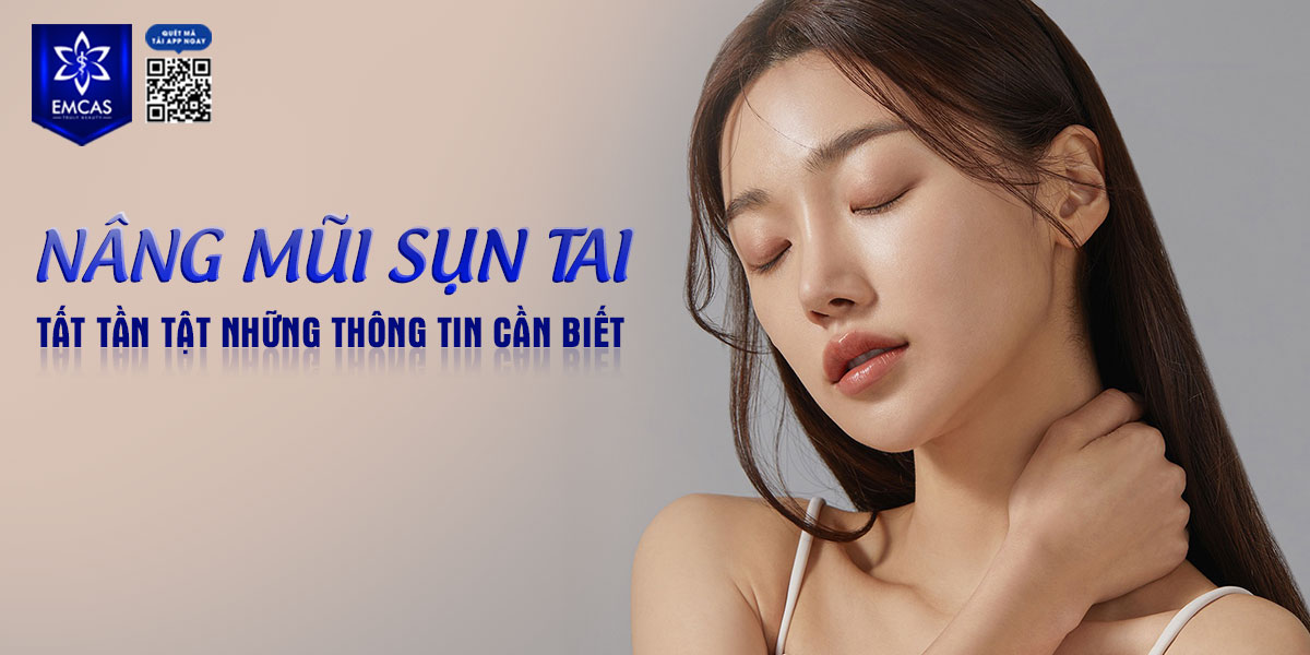 NÂNG MŨI SỤN TAI LÀ GÌ? TẤT TẦN TẬT NHỮNG THÔNG TIN CẦN BIẾT