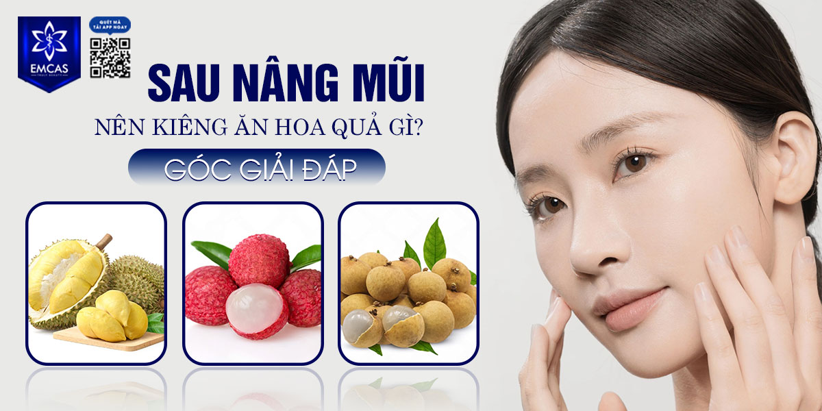 SAU NÂNG MŨI NÊN KIÊNG ĂN HOA QUẢ GÌ?