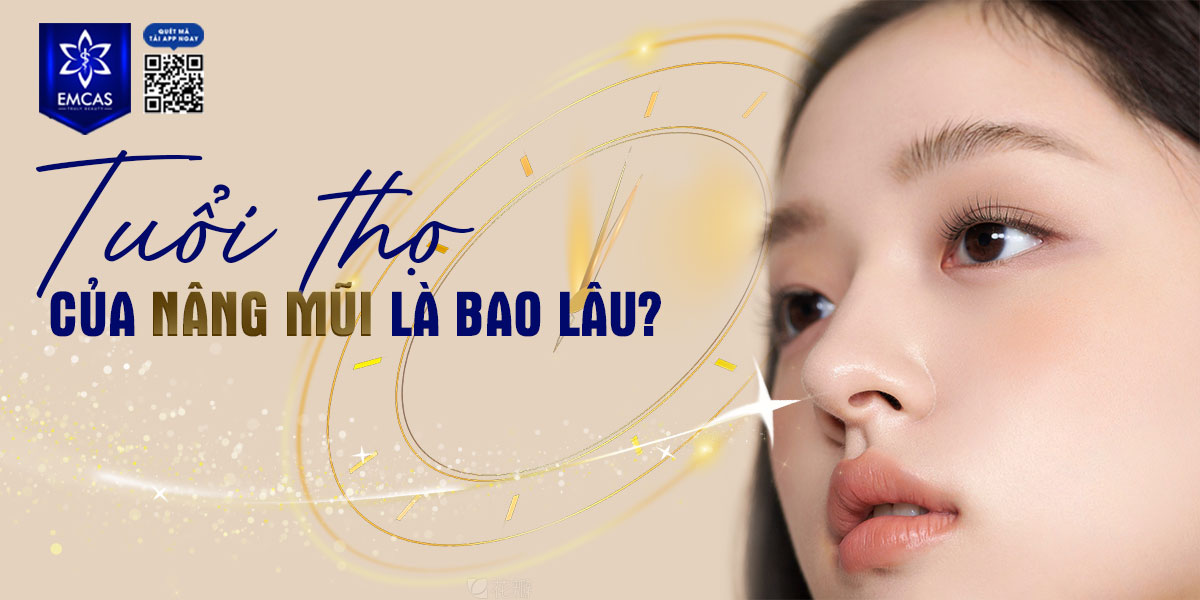 TUỔI THỌ CỦA NÂNG MŨI LÀ BAO LÂU? 5 DẤU HIỆU CẦN THAY SỤN