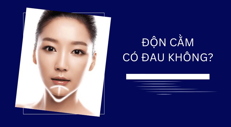 Độn Cằm Có Đau Không?