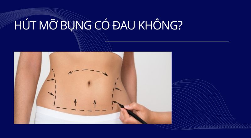 Hút Mỡ Bụng Có Đau Không?