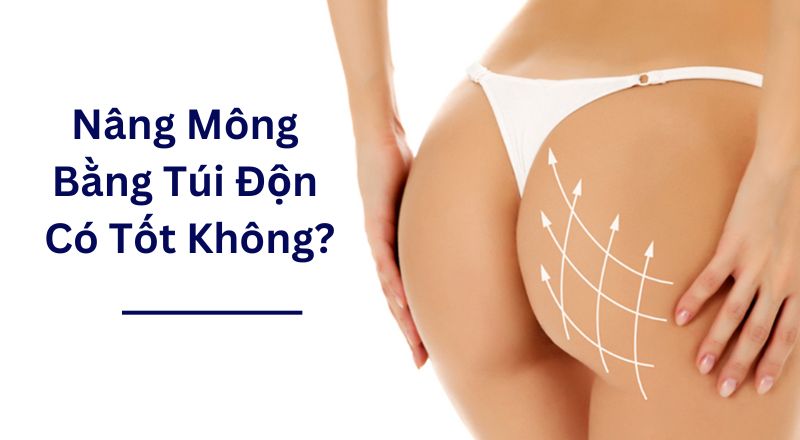 Nâng Mông Bằng Túi Độn Có Tốt Không?