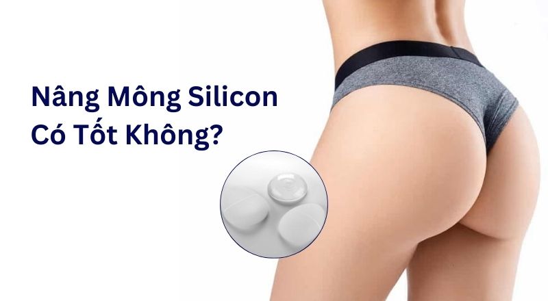 Nâng Mông Silicon Có Tốt Không?