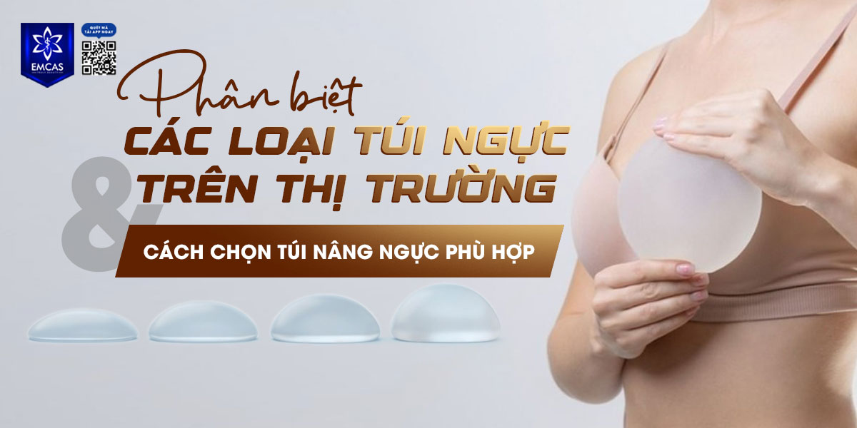 Phân biệt các loại túi ngực trên thị trường và cách chọn túi nâng ngực phù hợp