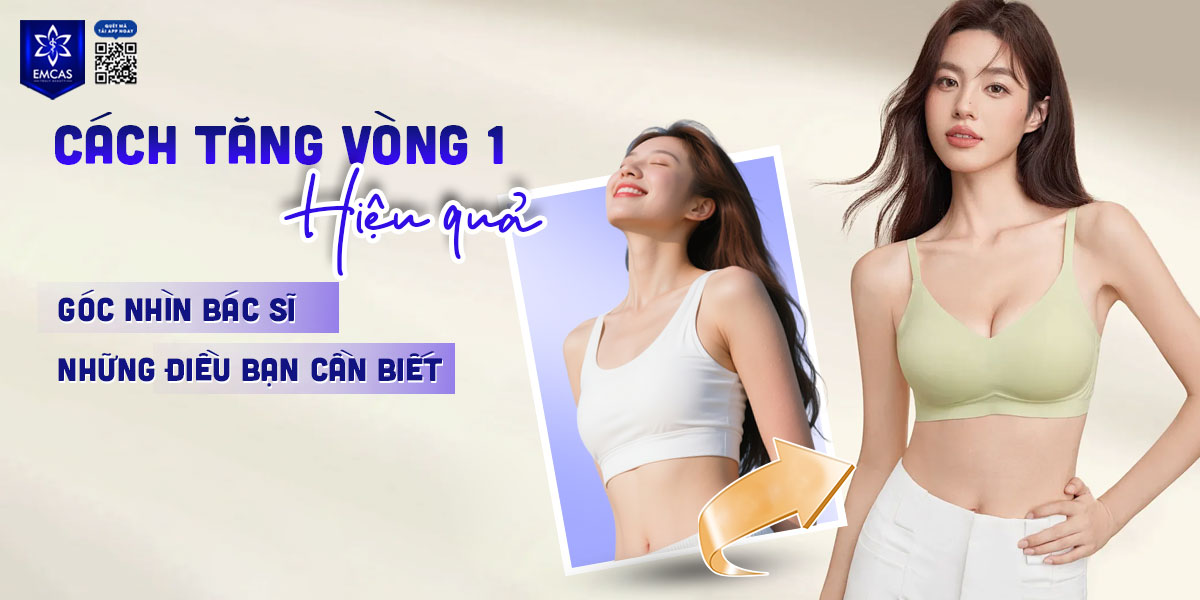 Cách tăng vòng 1 hiệu quả: Góc nhìn bác sĩ & những điều bạn cần biết