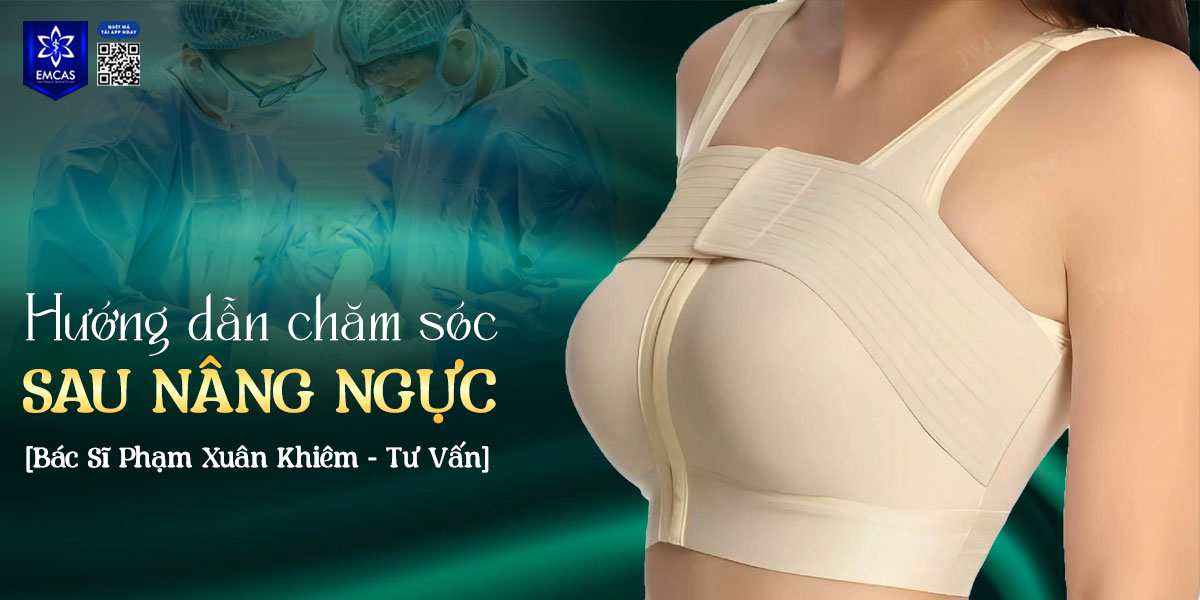 Hướng dẫn chăm sóc sau nâng ngực [Bác Sĩ Phạm Xuân Khiêm - Tư Vấn]