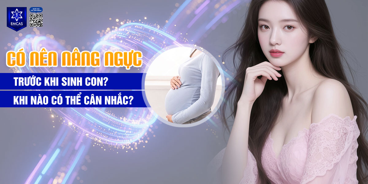 Có nên nâng ngực trước khi sinh con? Khi nào có thể cân nhắc?