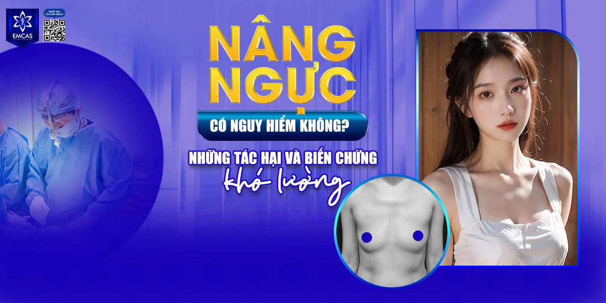 Nâng ngực có nguy hiểm không? Những tác hại và biến chứng khó lường