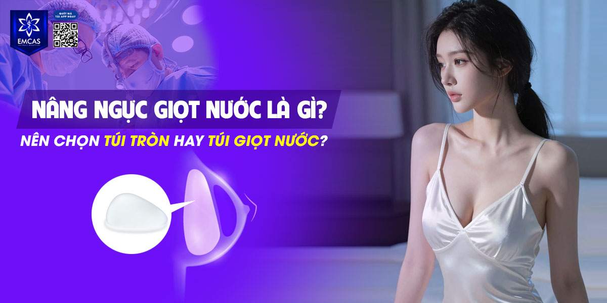 Nâng ngực giọt nước là gì? Nên chọn túi tròn hay túi giọt nước?