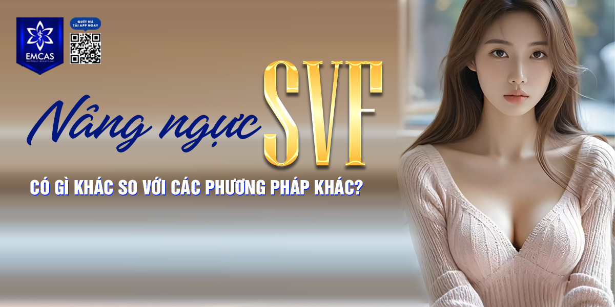 Nâng Ngực SVF Có Gì Khác So Với Các Phương Pháp Khác?