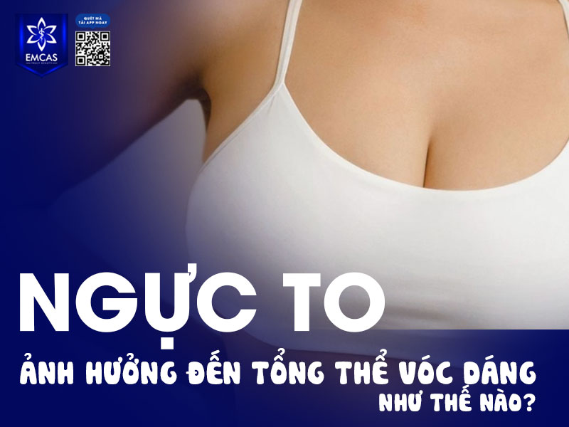 Ngực to là một ưu điểm về ngoại hình nhưng cũng có thể ảnh hưởng đến tổng thể vóc dáng nếu không được cân đối.